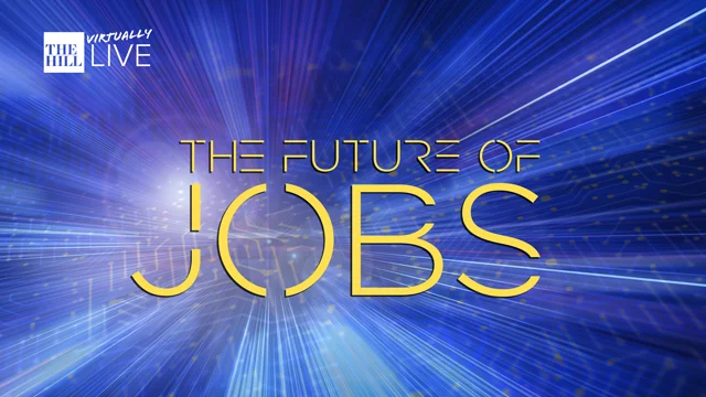 The Future of Jobs Presented by The Hill