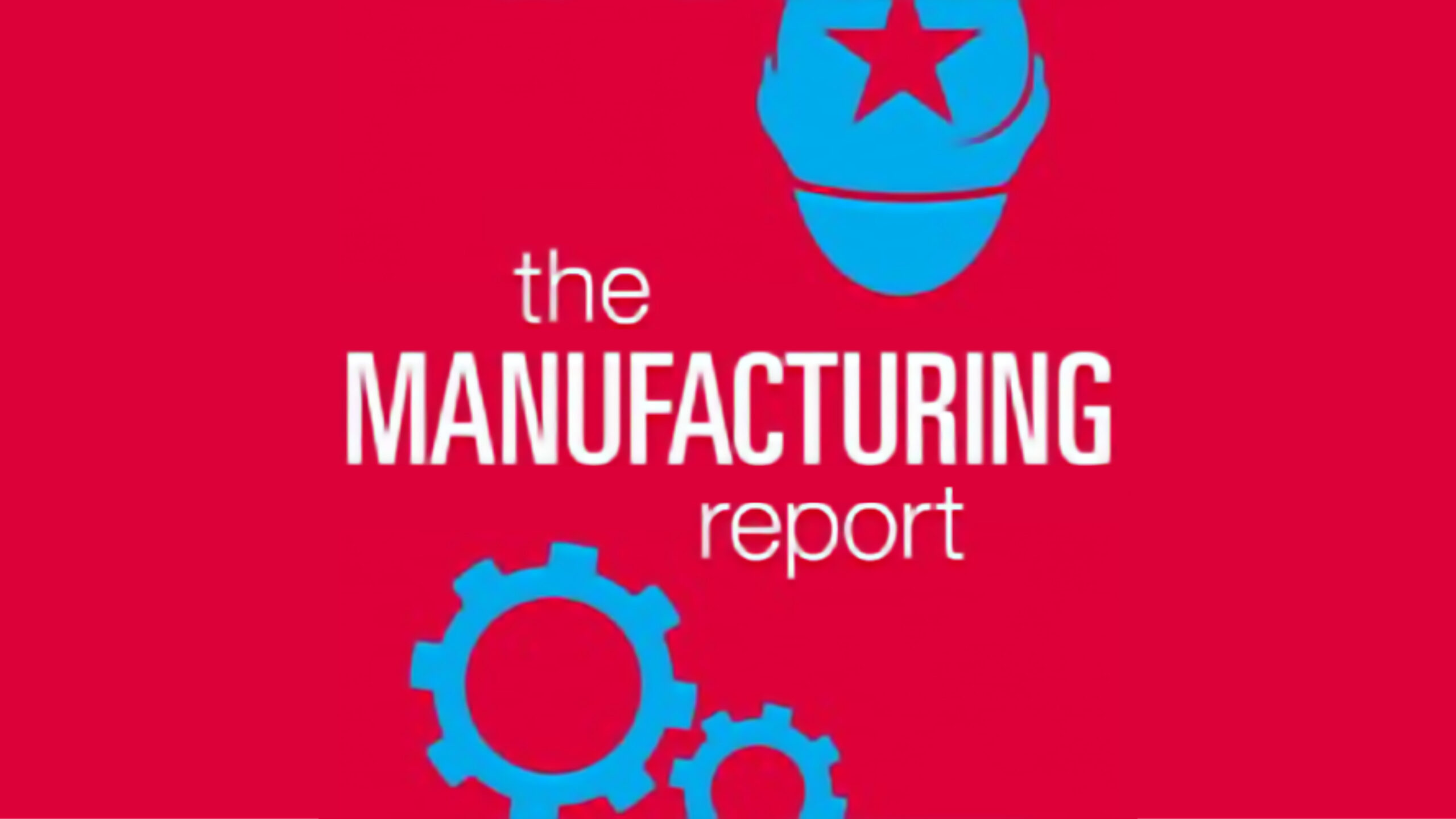 The Manufacturing Report: Podcast